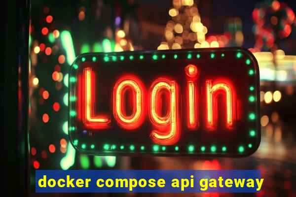 docker compose api gateway